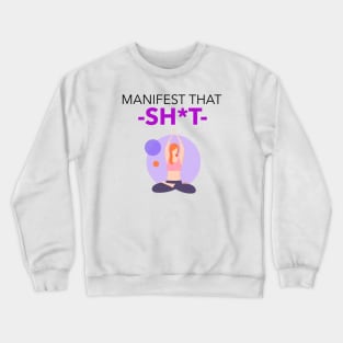 Manifest That Shit Crewneck Sweatshirt